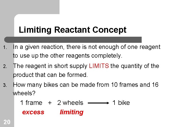 Limiting Reactant Concept 1. In a given reaction, there is not enough of one