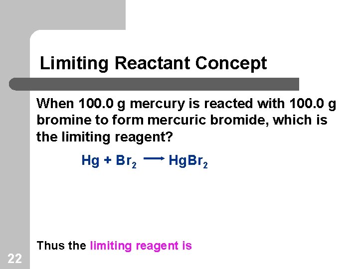Limiting Reactant Concept When 100. 0 g mercury is reacted with 100. 0 g