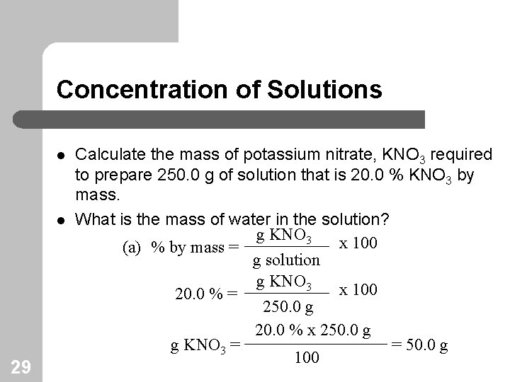 Concentration of Solutions l l 29 Calculate the mass of potassium nitrate, KNO 3