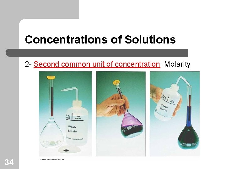 Concentrations of Solutions 2 - Second common unit of concentration: Molarity 34 
