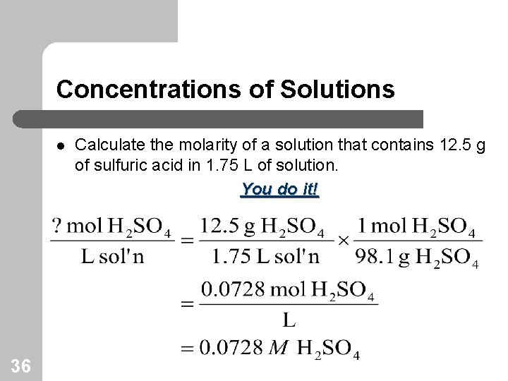 Concentrations of Solutions l 36 Calculate the molarity of a solution that contains 12.