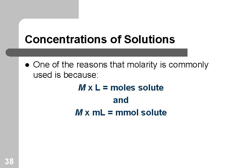 Concentrations of Solutions l 38 One of the reasons that molarity is commonly used