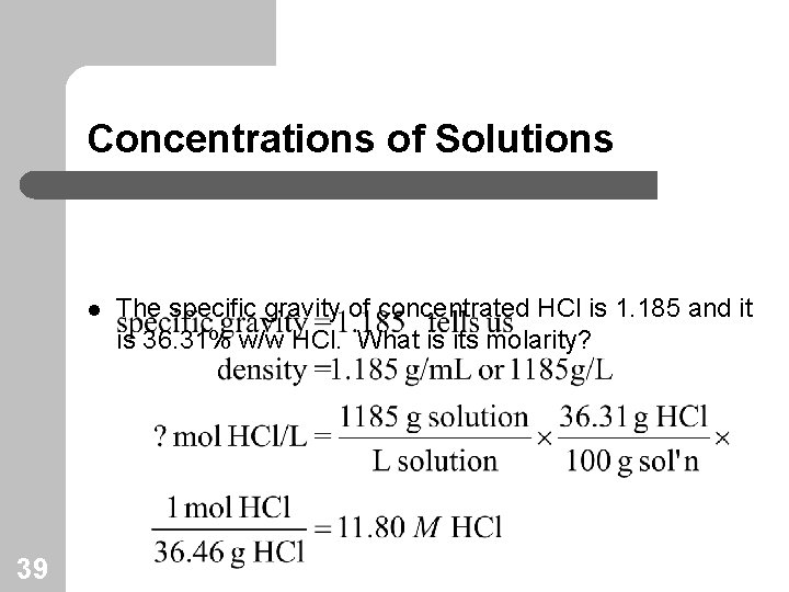 Concentrations of Solutions l 39 The specific gravity of concentrated HCl is 1. 185