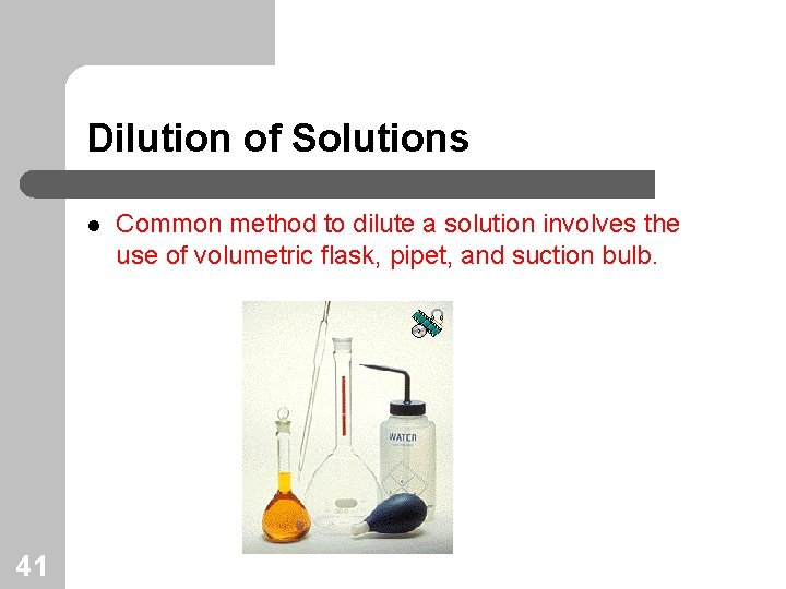 Dilution of Solutions l 41 Common method to dilute a solution involves the use