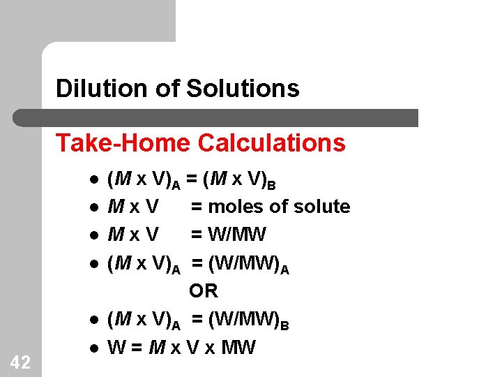 Dilution of Solutions Take-Home Calculations l l l 42 l (M x V)A =