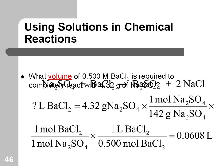 Using Solutions in Chemical Reactions l 46 What volume of 0. 500 M Ba.