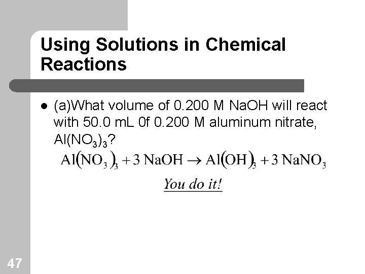 Using Solutions in Chemical Reactions l 47 (a)What volume of 0. 200 M Na.