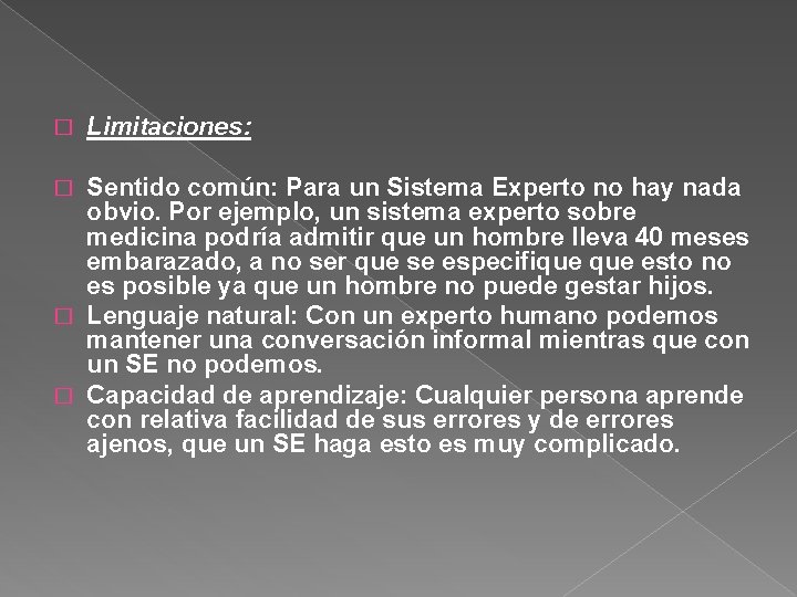 � Limitaciones: Sentido común: Para un Sistema Experto no hay nada obvio. Por ejemplo,