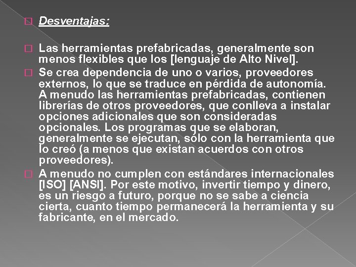 � Desventajas: Las herramientas prefabricadas, generalmente son menos flexibles que los [lenguaje de Alto