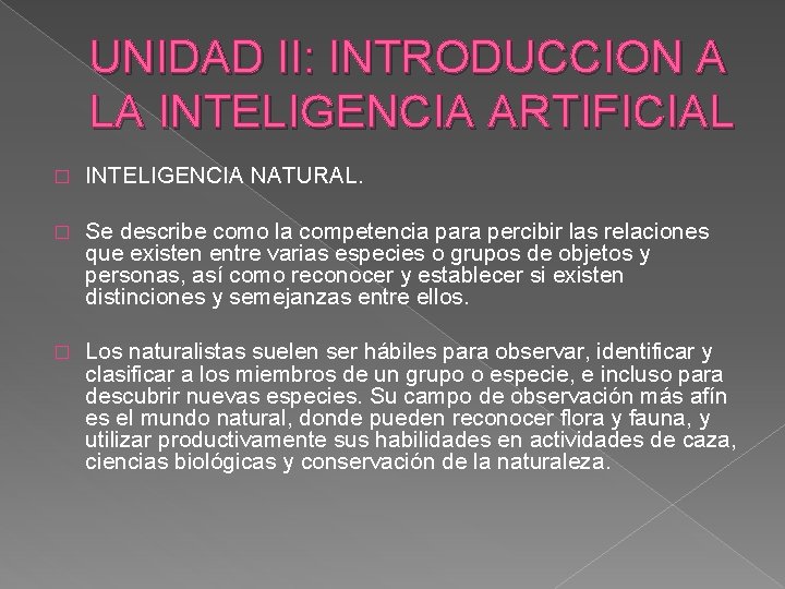 UNIDAD II: INTRODUCCION A LA INTELIGENCIA ARTIFICIAL � INTELIGENCIA NATURAL. � Se describe como