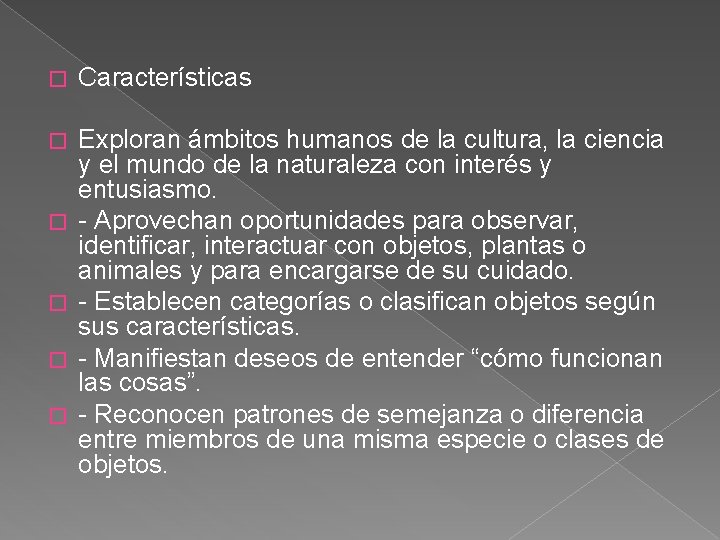 � Características � � � Exploran ámbitos humanos de la cultura, la ciencia y