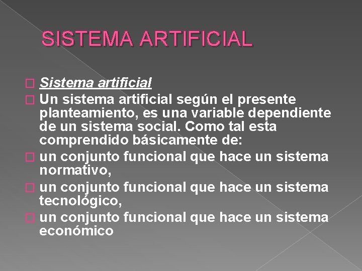 SISTEMA ARTIFICIAL Sistema artificial Un sistema artificial según el presente planteamiento, es una variable