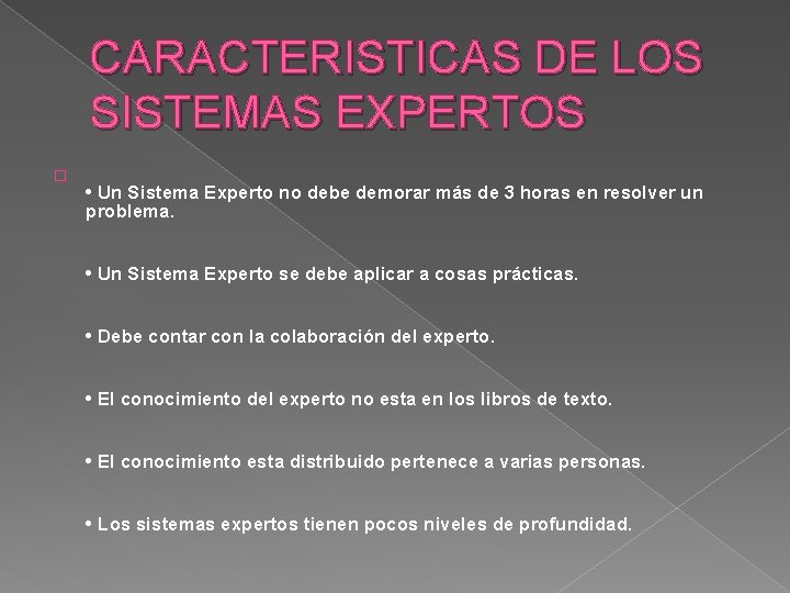 CARACTERISTICAS DE LOS SISTEMAS EXPERTOS � • Un Sistema Experto no debe demorar más