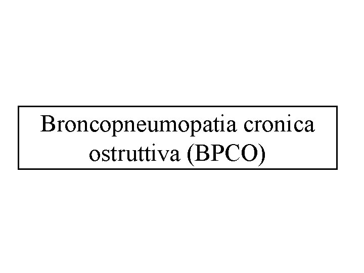 Broncopneumopatia cronica ostruttiva (BPCO) 