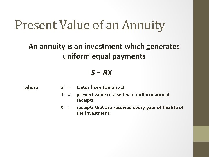 Present Value of an Annuity An annuity is an investment which generates uniform equal
