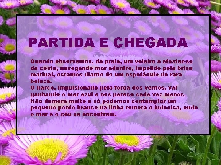 PARTIDA E CHEGADA Quando observamos, da praia, um veleiro a afastar-se da costa, navegando