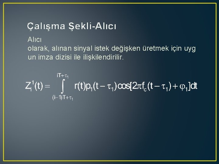 Çalışma Şekli-Alıcı olarak, alınan sinyal istek değişken üretmek için uyg un imza dizisi ile