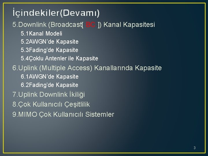 İçindekiler(Devamı) 5. Downlink (Broadcast[ BC ]) Kanal Kapasitesi 5. 1 Kanal Modeli 5. 2