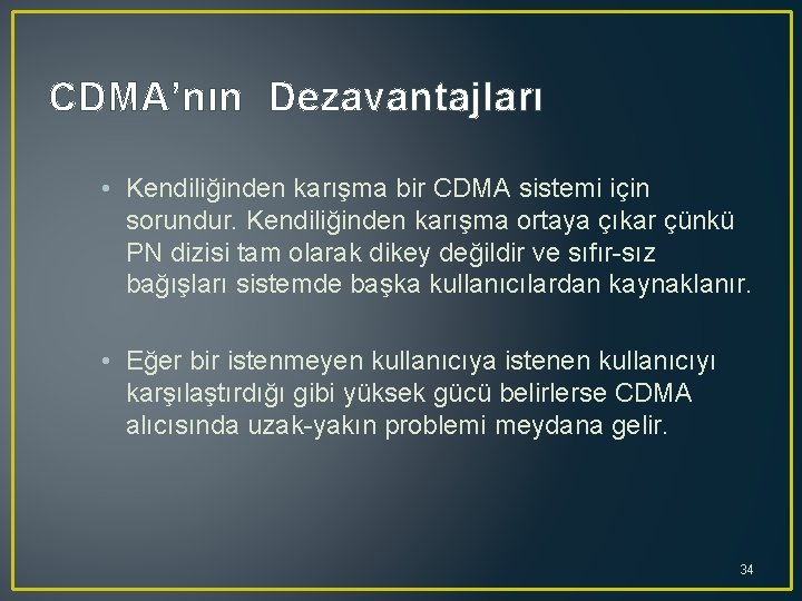 CDMA’nın Dezavantajları • Kendiliğinden karışma bir CDMA sistemi için sorundur. Kendiliğinden karışma ortaya çıkar