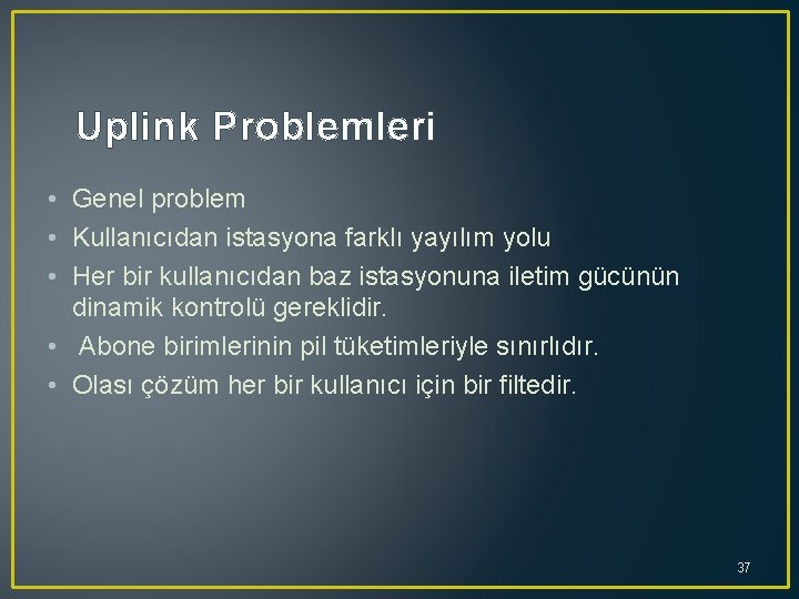 Uplink Problemleri • Genel problem • Kullanıcıdan istasyona farklı yayılım yolu • Her bir