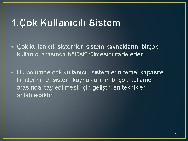 1. Çok Kullanıcılı Sistem • Çok kullanıcılı sistemler sistem kaynaklarını birçok kullanıcı arasında bölüştürülmesini