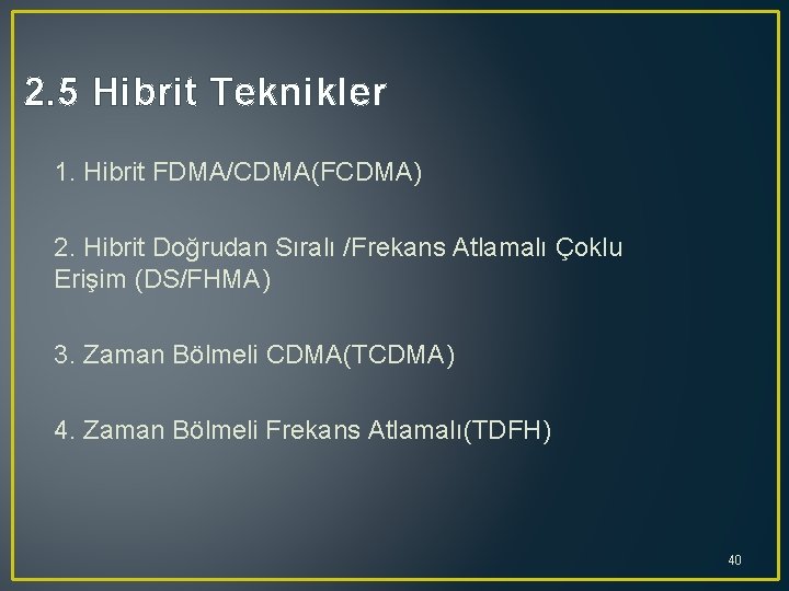 2. 5 Hibrit Teknikler 1. Hibrit FDMA/CDMA(FCDMA) 2. Hibrit Doğrudan Sıralı /Frekans Atlamalı Çoklu