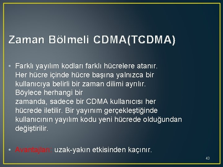 Zaman Bölmeli CDMA(TCDMA) • Farklı yayılım kodları farklı hücrelere atanır. Her hücre içinde hücre