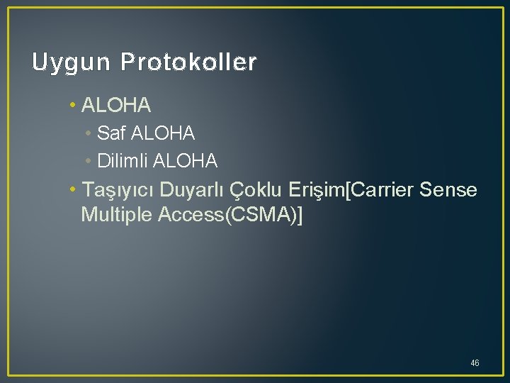 Uygun Protokoller • ALOHA • Saf ALOHA • Dilimli ALOHA • Taşıyıcı Duyarlı Çoklu