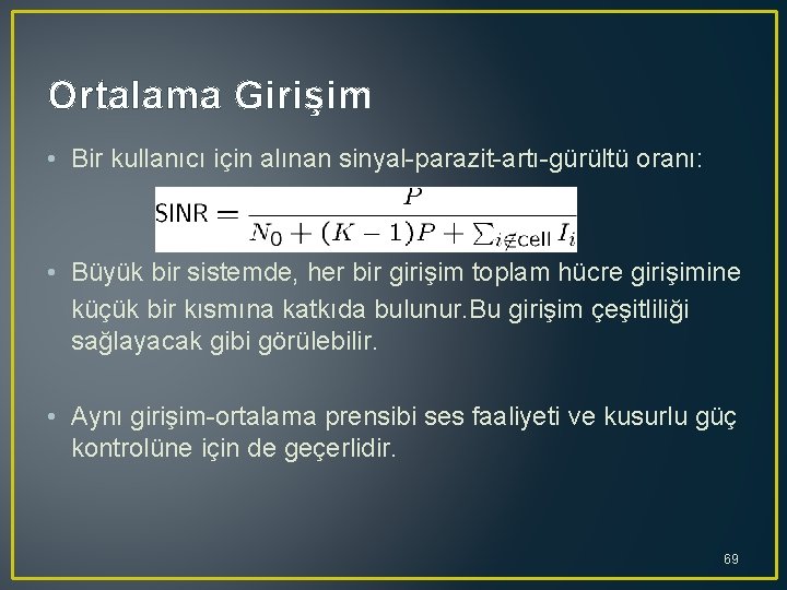 Ortalama Girişim • Bir kullanıcı için alınan sinyal parazit artı gürültü oranı: • Büyük