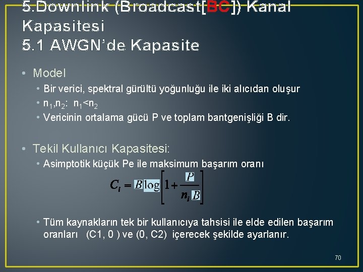 5. Downlink (Broadcast[BC]) Kanal Kapasitesi 5. 1 AWGN’de Kapasite • Model • Bir verici,