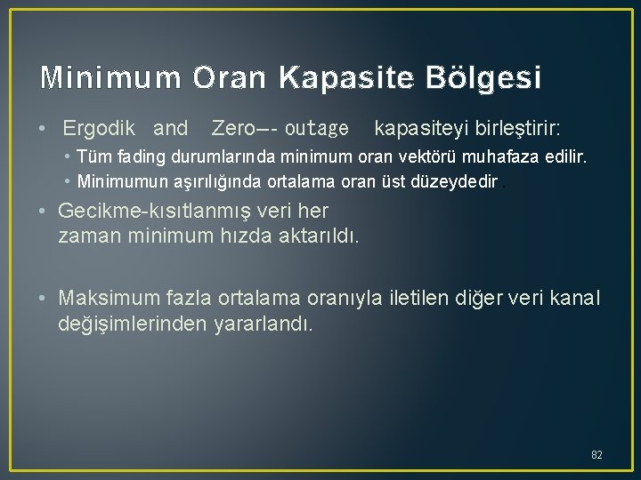 Minimum Oran Kapasite Bölgesi • Ergodik and Zero ‐outage kapasiteyi birleştirir: • Tüm fading