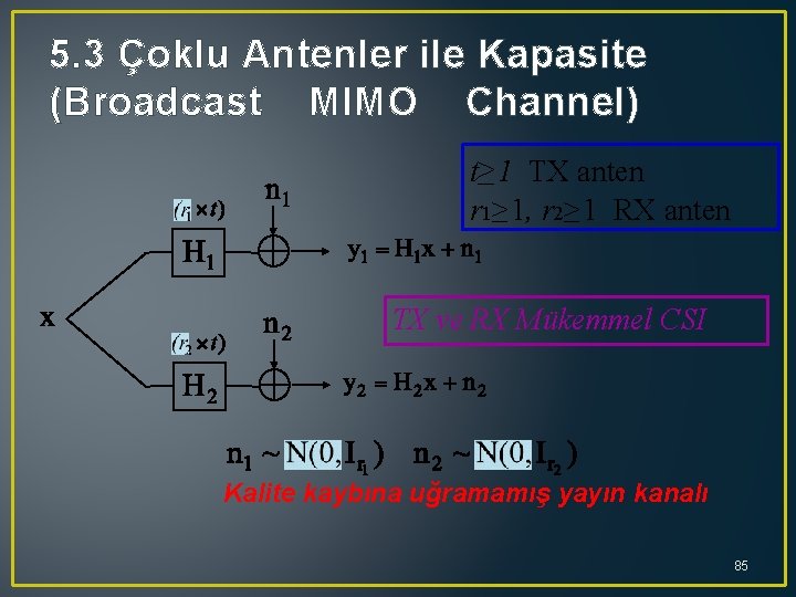 5. 3 Çoklu Antenler ile Kapasite (Broadcast MIMO Channel) t≥ 1 TX anten r