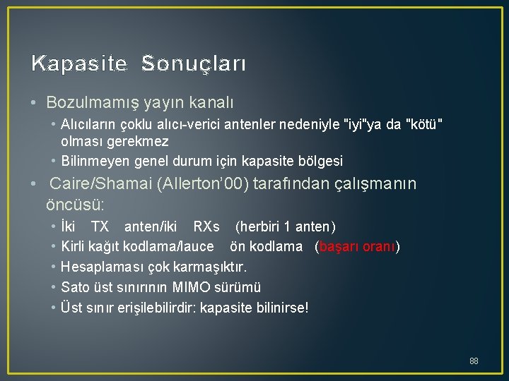 Kapasite Sonuçları • Bozulmamış yayın kanalı • Alıcıların çoklu alıcı verici antenler nedeniyle "iyi"ya