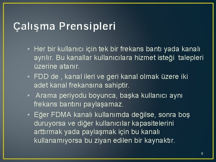 Çalışma Prensipleri • Her bir kullanıcı için tek bir frekans bantı yada kanalı ayrılır.