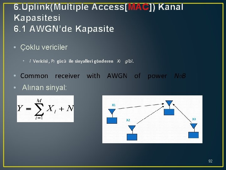 6. Uplink(Multiple Access[MAC]) Kanal Kapasitesi 6. 1 AWGN’de Kapasite • Çoklu vericiler • i