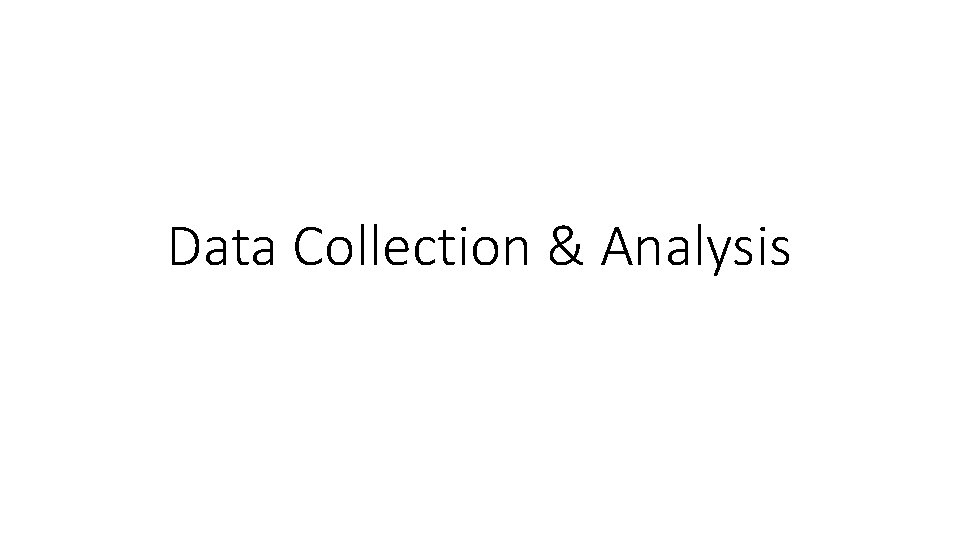 Data Collection & Analysis Data Collection & Analysis