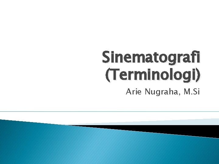 Sinematografi (Terminologi) Arie Nugraha, M. Si 