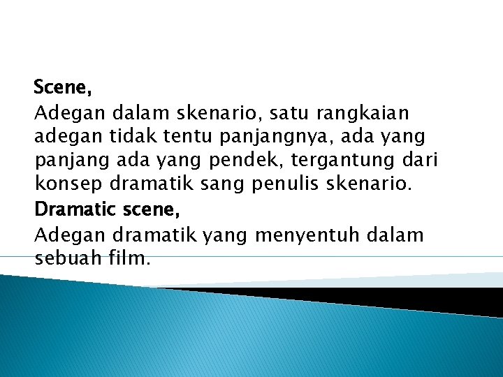 Scene, Adegan dalam skenario, satu rangkaian adegan tidak tentu panjangnya, ada yang panjang ada