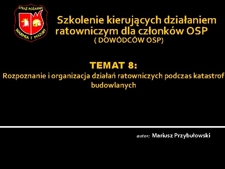  Szkolenie kierujących działaniem ratowniczym dla członków OSP ( DOWÓDCÓW OSP) TEMAT 8: Rozpoznanie