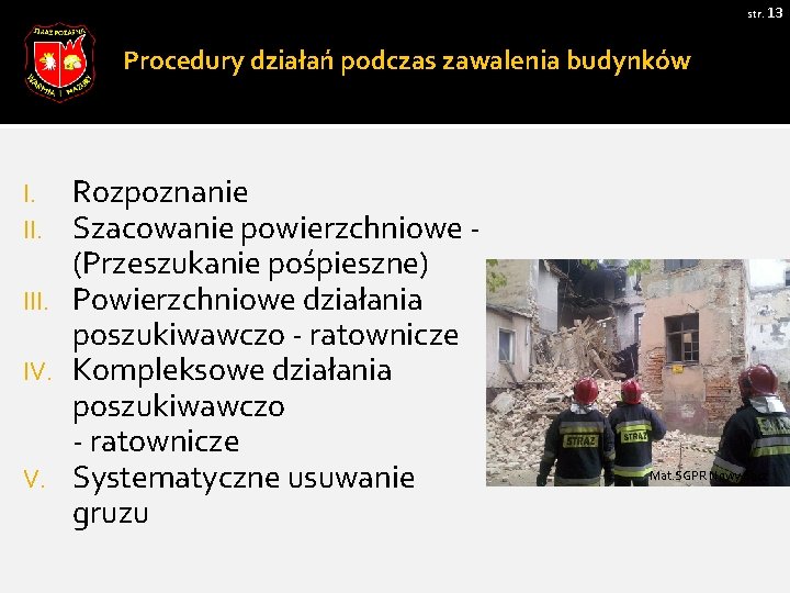 str. 13 Procedury działań podczas zawalenia budynków Rozpoznanie Szacowanie powierzchniowe - (Przeszukanie pośpieszne) III.