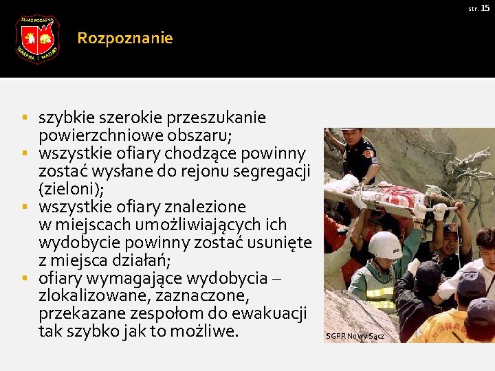 str. 15 Rozpoznanie szybkie szerokie przeszukanie powierzchniowe obszaru; § wszystkie ofiary chodzące powinny zostać