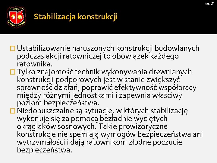 str. 24 Stabilizacja konstrukcji � Ustabilizowanie naruszonych konstrukcji budowlanych podczas akcji ratowniczej to obowiązek