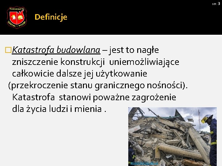 str. 3 Definicje �Katastrofa budowlana – jest to nagłe zniszczenie konstrukcji uniemożliwiające całkowicie dalsze