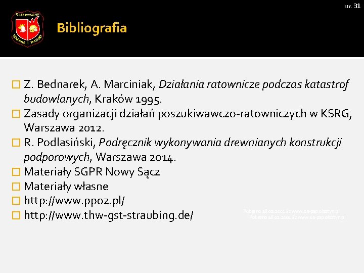 str. 31 Bibliografia � Z. Bednarek, A. Marciniak, Działania ratownicze podczas katastrof budowlanych, Kraków