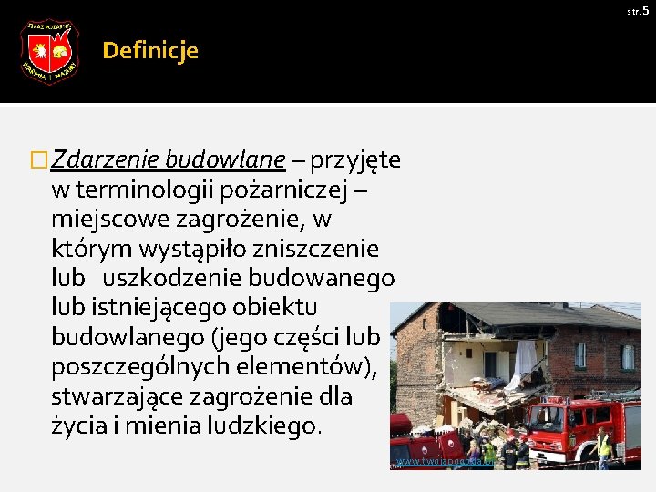 str. 5 Definicje �Zdarzenie budowlane – przyjęte w terminologii pożarniczej – miejscowe zagrożenie, w