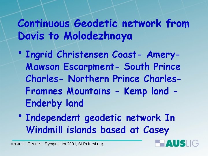 Continuous Geodetic network from Davis to Molodezhnaya • Ingrid Christensen Coast- Amery- Mawson Escarpment-