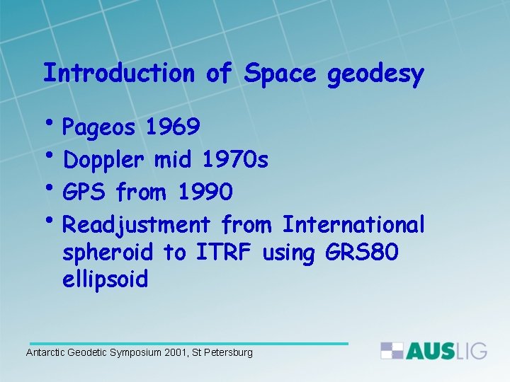 Introduction of Space geodesy • Pageos 1969 • Doppler mid 1970 s • GPS