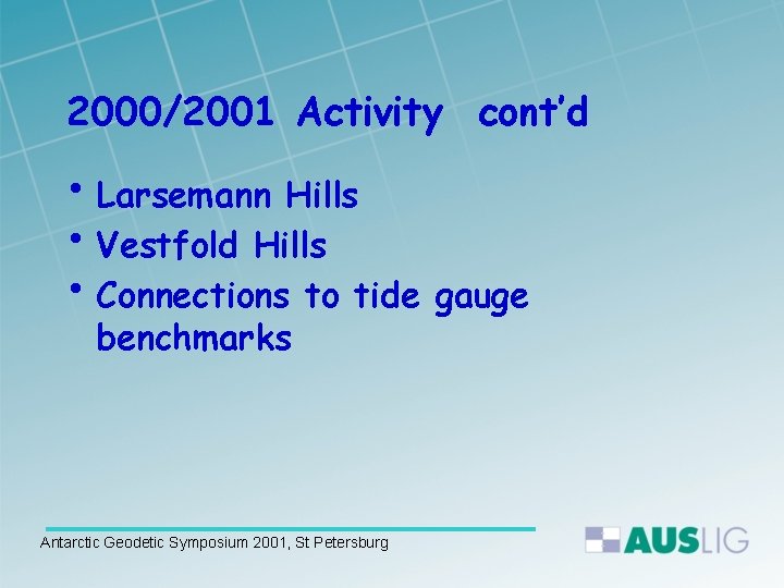 2000/2001 Activity cont’d • Larsemann Hills • Vestfold Hills • Connections to tide gauge