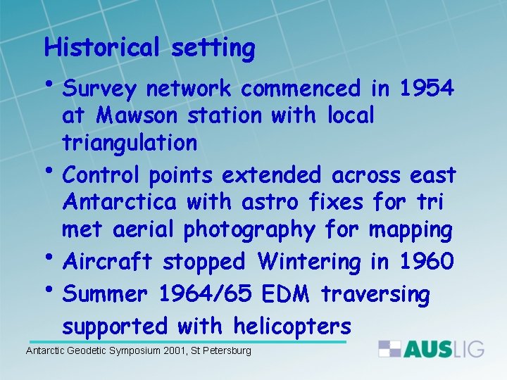 Historical setting • Survey network commenced in 1954 at Mawson station with local triangulation