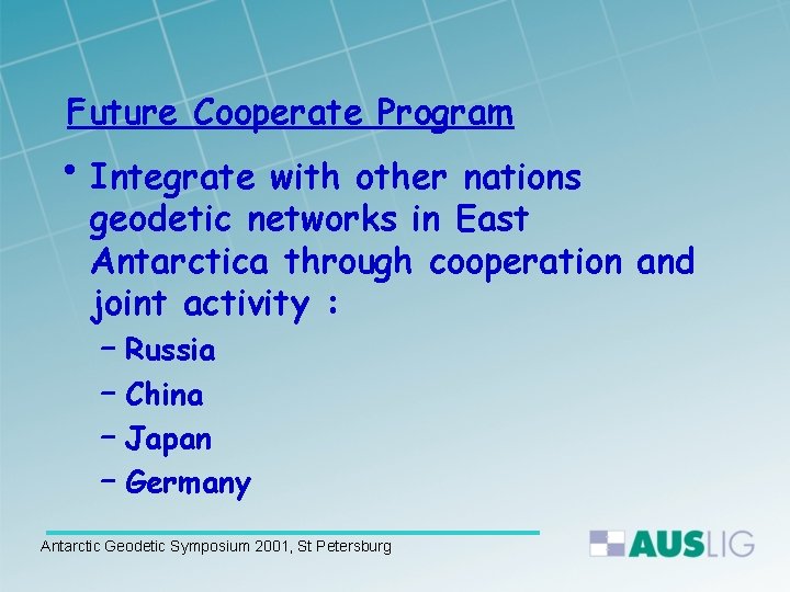 Future Cooperate Program • Integrate with other nations geodetic networks in East Antarctica through